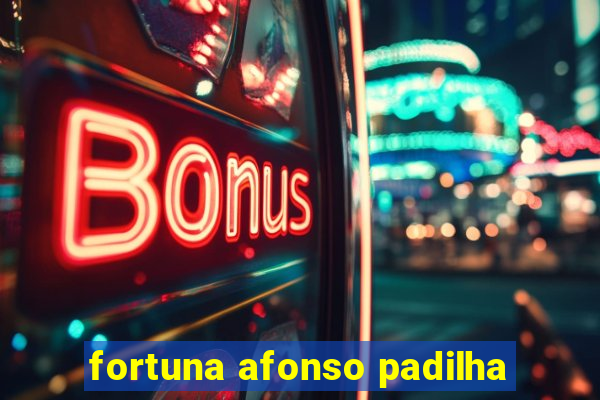 fortuna afonso padilha